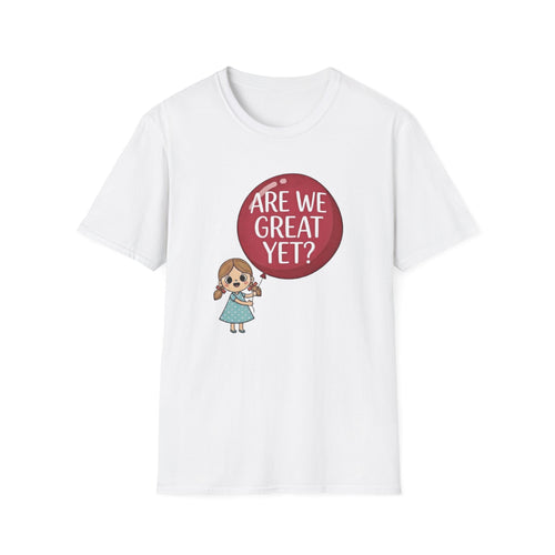 Are We Great Yet? T-Shirt
