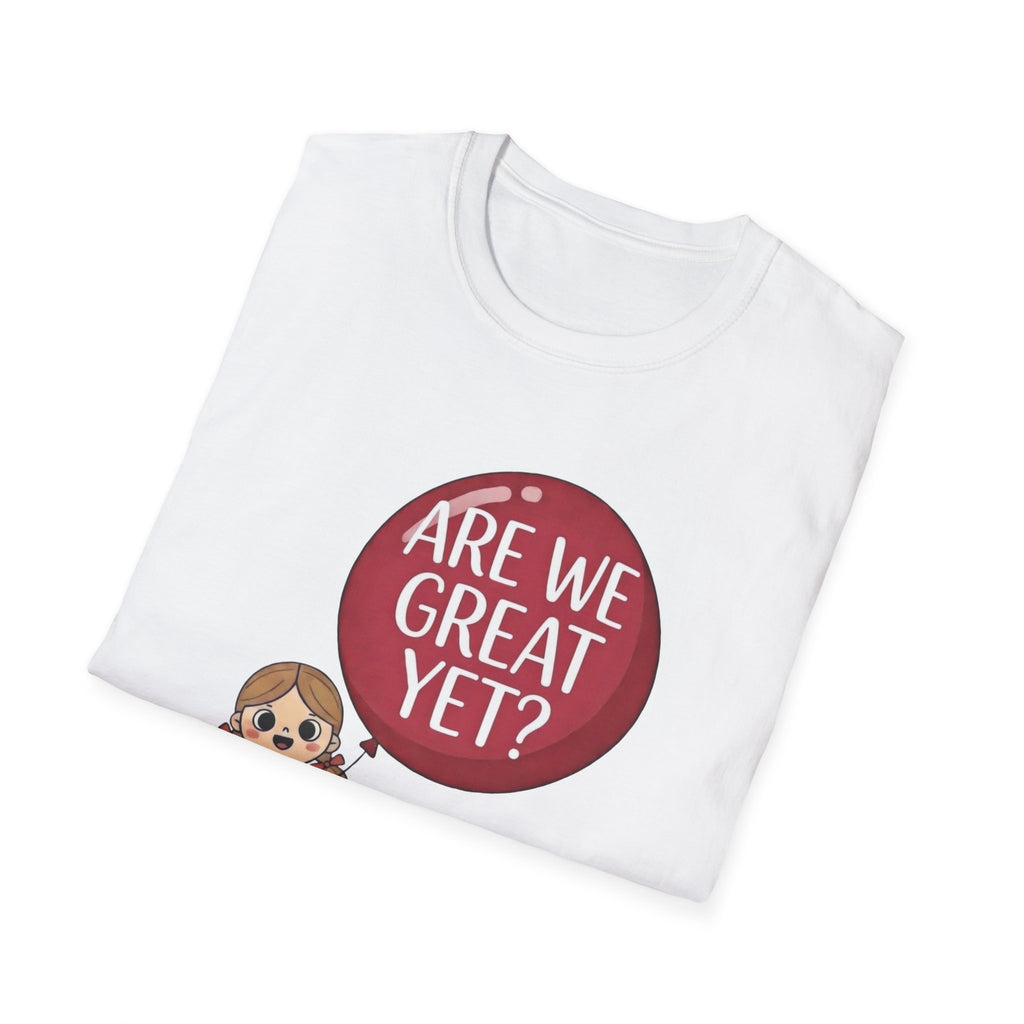 Are We Great Yet? T-Shirt