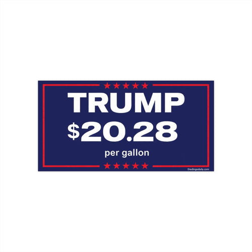 Bumper Sticker | “TRUMP $20.28 per gallon”