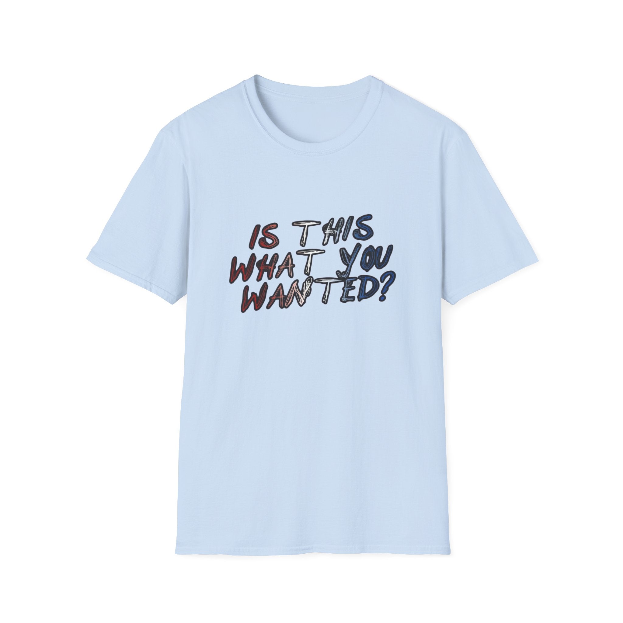 Is This What You Wanted? T-Shirt | Handwritten Script Tee