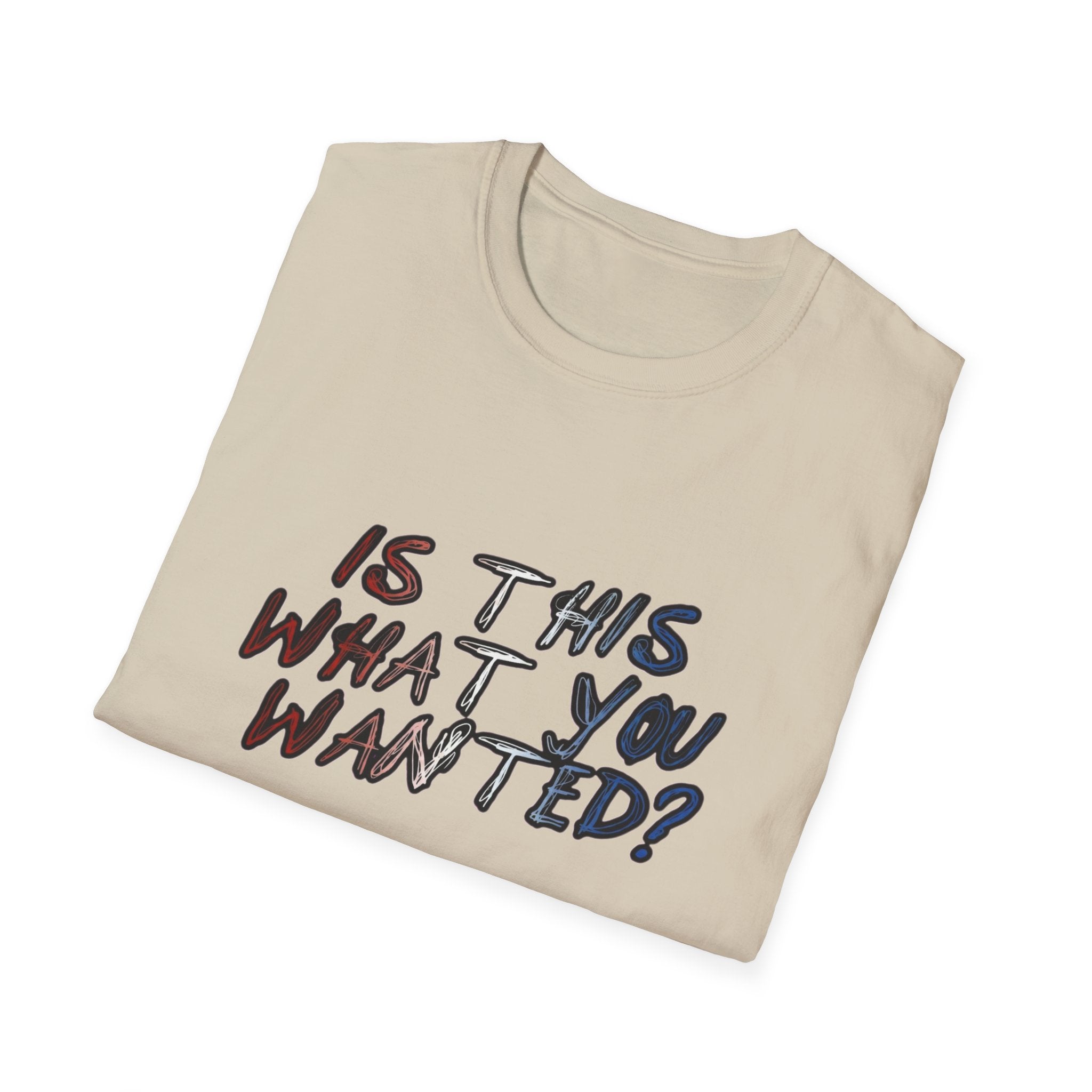 Is This What You Wanted? T-Shirt | Handwritten Script Tee