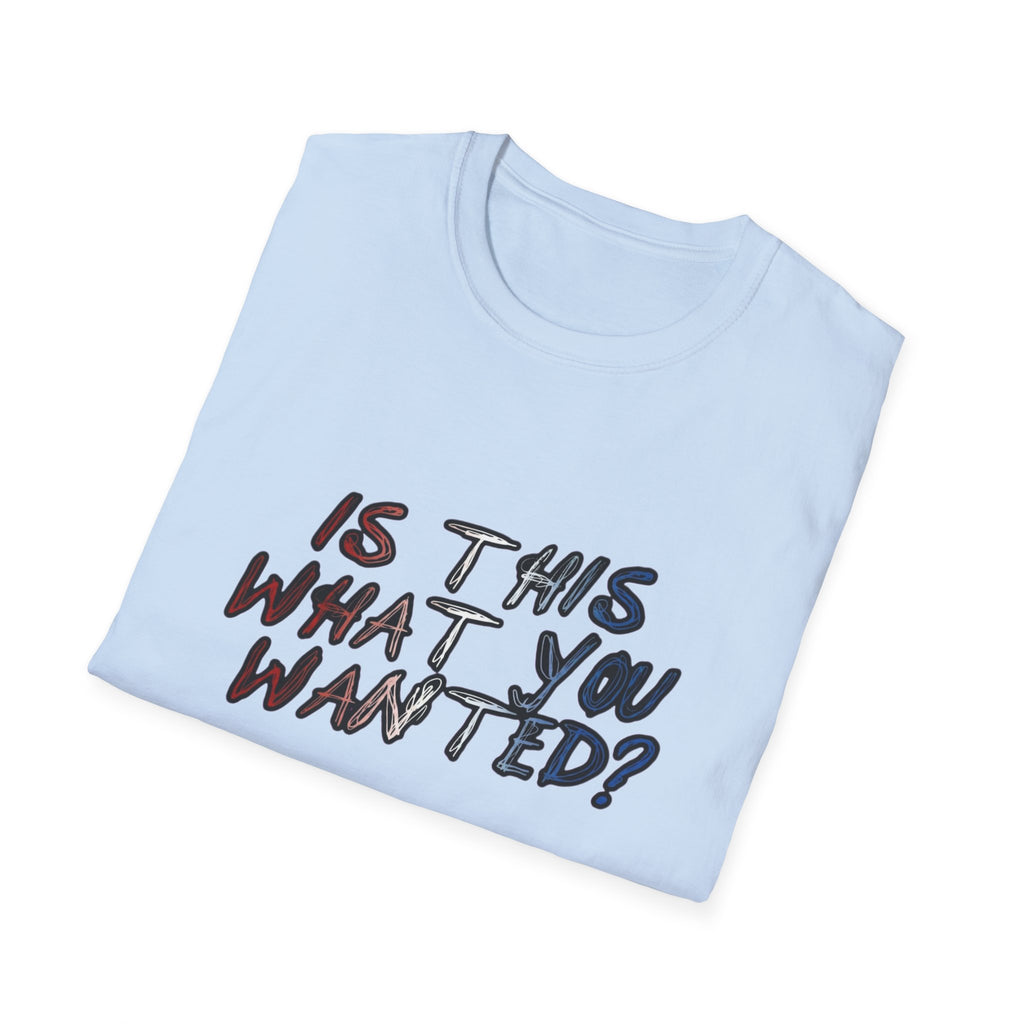Is This What You Wanted? T-Shirt | Handwritten Script Tee